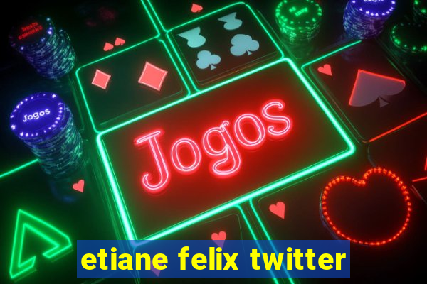 etiane felix twitter